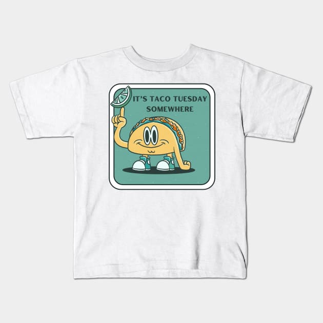 It's Taco Tuesday Somewhere Kids T-Shirt by hrose524